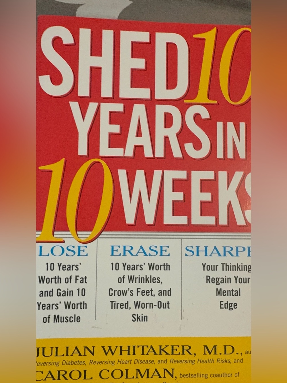 Shed 10 years in 10 weeks by Julian Whitaker MD and Carol Colman